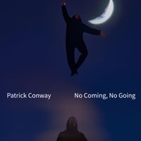 No Coming, No Going by Patrick Conway