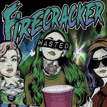 Firecracker: Wasted (Produced, Engineered, Mixed, Co-Write)
