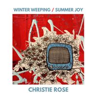 WINTER WEEPING / SUMMER JOY by Christie Rose