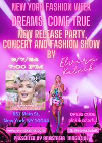 NYFW - DREAMS COME TRUE - NEW RELEASE PARTY, CONCERT AND FASHION SHOW BY ELVIRA KALNIK