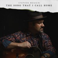 The Song That I Call Home by Stephen Mougin