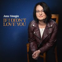 If I Didn't Love You  by Jana Mougin
