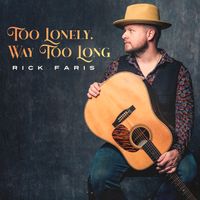 Too Lonely, Way Too Long by Rick Faris