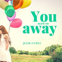 You Blew Me Away by Julie Curly