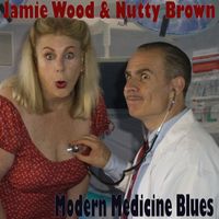 MODERN MEDICINE BLUES by Jamie Wood & Nutty Brown