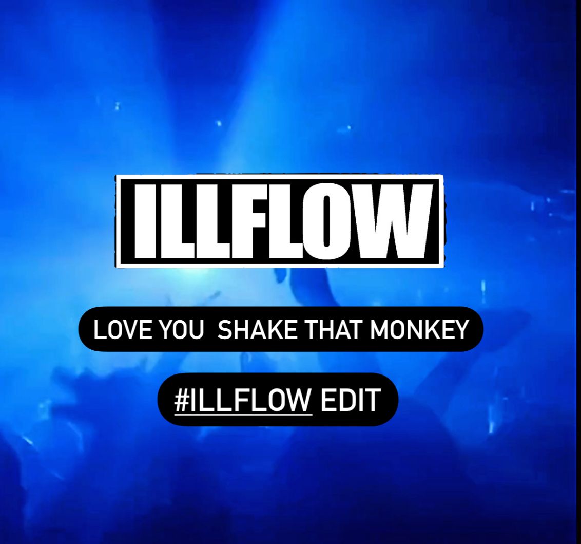 Love You Shake That Monkey ! New #ILLFLOW Edit