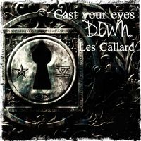 Cast Your Eyes Down by Les Callard
