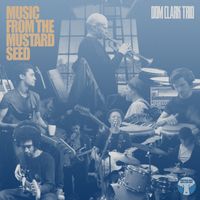 Music from the Mustard Seed by Dom Clark Trio