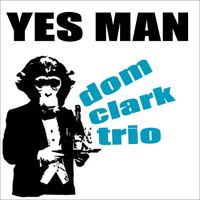 Yes Man by Dom Clark Trio