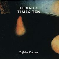 Caffeine Dreams by John Mills Times Ten