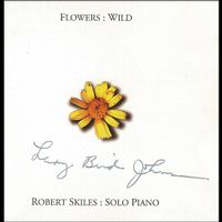 Flowers : Wild by Robert Skiles - Solo Piano