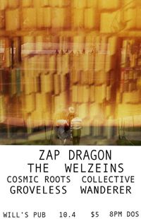 Zap Dragon, Cosmic Roots Collective, The Welzeins, Groveless Wanderer at Will's Pub