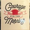 Art Print-Courage for the Morning