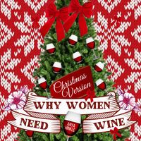 Why Women Need Wine At Christmas (Holiday Version) by Anya Hinkle