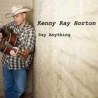 Say Anything by Kenny Ray Horton