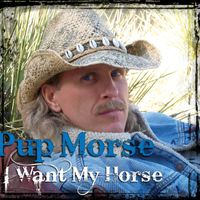 I Want My Horse by Pup Morse
