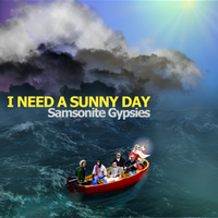 I Need A Sunny Day by Samsonite Gypsies