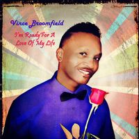 I'm Ready For A Love Of My Life by Vince Broomfield