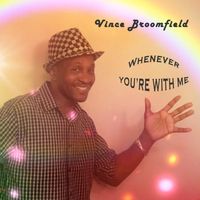 Whenever You're With Me by Vince Broomfield