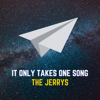 It Only Takes One Song by The Jerrys