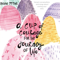 A CUP OF COURAGE FOR THE JOURNEY OF LIFE SOUNDTRACK by Helena McNeill