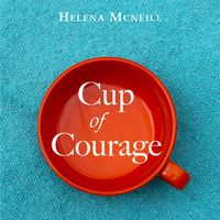 CUP OF COURAGE by Helena McNeill