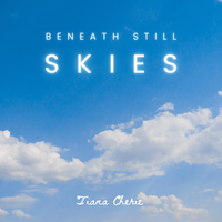 Beneath Still Skies by Tiana Cherie Earnshaw