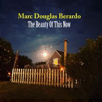 The Beauty Of This Now  - Pre-Order  by Marc Douglas Berardo