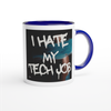 I Hate My Tech Job - Ceramic Mug