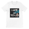 I Hate My Tech Job - Unisex T-Shirt