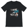 I Hate My Tech Job - Unisex T-Shirt