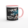 I Hate My Tech Job - Ceramic Mug