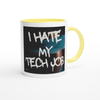I Hate My Tech Job - Ceramic Mug