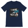I Hate My Tech Job - Unisex T-Shirt