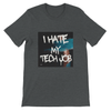 I Hate My Tech Job - Unisex T-Shirt