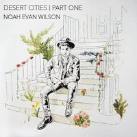 Desert Cities - Part One by Noah Evan Wilson