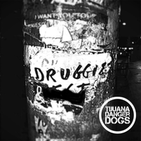 Druggie by Tijuana Danger Dogs