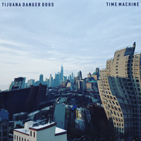 Time Machine by Tijuana Danger Dogs