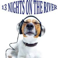 13 Nights On The River