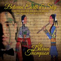 Between Earth and Sky: Native American Flute Music Recorded in the Black Hills by Darren Thompson