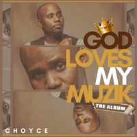 GOD LOVES MY MUZIK by C H O Y C E