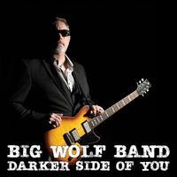 Darker Side of You  by Big Wolf Band