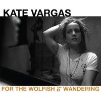 For The Wolfish & Wandering by Kate Vargas