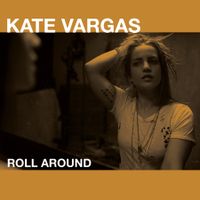 Roll Around (Single) by Kate Vargas
