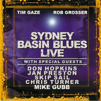 Tim Gaze & Rob Grosser  "Sydney Basin Blues"  feat Don Hopkins. Chris Turner Skip Sails. Mike Gubb. Jan Preston
