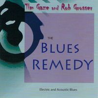 Blues Remedy by Tim Gaze & Rob Grosser 