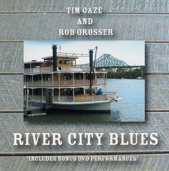 Tim Gaze & Rob Grosser  "River City Blues"
