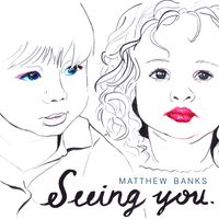 Seeing You by Matthew Banks