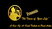 TIMES OF YOUR LIFE - The Paul Anka Songbook Tribute with Dinner at 6:00 PM