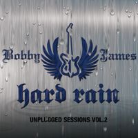 Hard Rain : Unplugged Sessions Vol. 2 by Bobby James